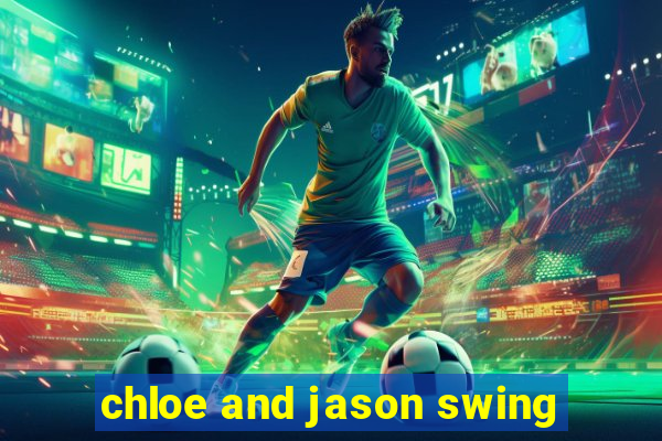 chloe and jason swing